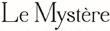 Le Mystere